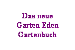 Textfeld: Das neue
Garten Eden
Gartenbuch
